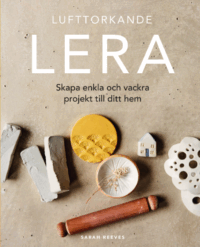 Lufttorkande lera: Skapa enkla och vackra projekt till ditt