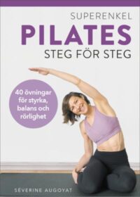 Superenkel pilates : 40 övningar för styrka, balans och rörlighet
