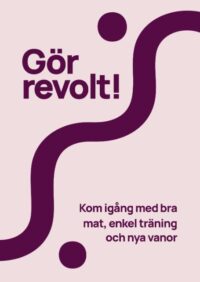 Gör revolt! Kom igång med bra mat, enkel träning och nya van