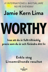 Worthy : inse att du är fullt tillräcklig precis som du är och förändra ditt liv